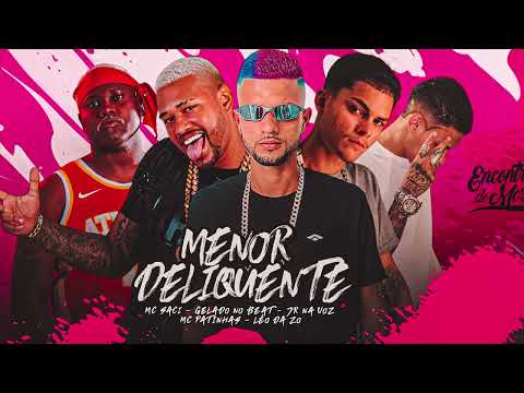 MENOR DELINQUENTE - MC PATINHAS, JR NA VOZ, GELADO NO BEAT, LEO DA ZO FEAT MC SACI