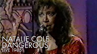 Natalie Cole | Dangerous | LIVE 1985