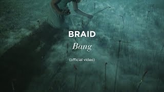 &quot;Bang&quot; by Braid (official video)