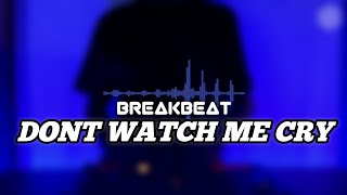 Download lagu DJ DONT WATCH ME CRY BREAKBEAT FULL BASS mp3