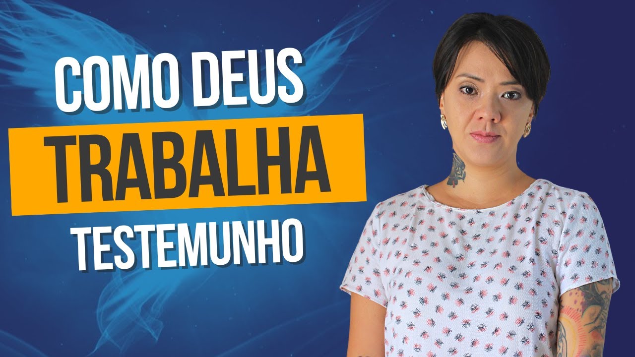 Como Deus Trabalha - Testemunho