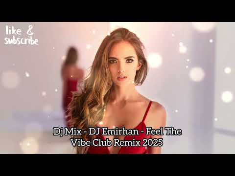 Dj Mix - ✅ DJ Emirhan - Feel The Vibe Club Remix 2025 ✅