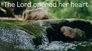 The Lord opened her heart. Acts 16:11-15