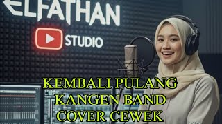 Download lagu KEMBALI PULANG COVER CEWEK SUARA MERDU KANGEN BAND mp3