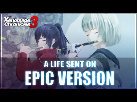 A Life Sent On - Xenoblade Chronicles 3 | EPIC VERSION