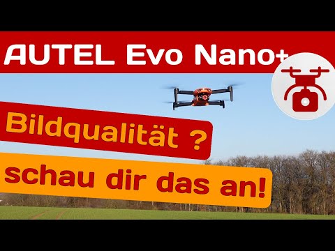 Autel Evo Nano plus TEST der ERSTE FLUG mit dieser Drohne Bilder Videoqualität hätte ich DAS gewusst