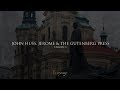John Huss Jerome And The Gutenberg Press Lineage Broadcast 3
