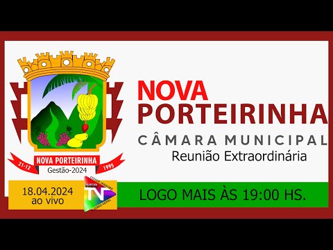 Câmara de Vereadores de Nova Porteirinha-MG/Reunião Extraordinária 18.04.2024-ao vivo