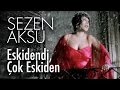 Sezen Aksu - Eskidendi, Çok Eskiden (Official Video)