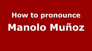 How to pronounce Manolo Muñoz
