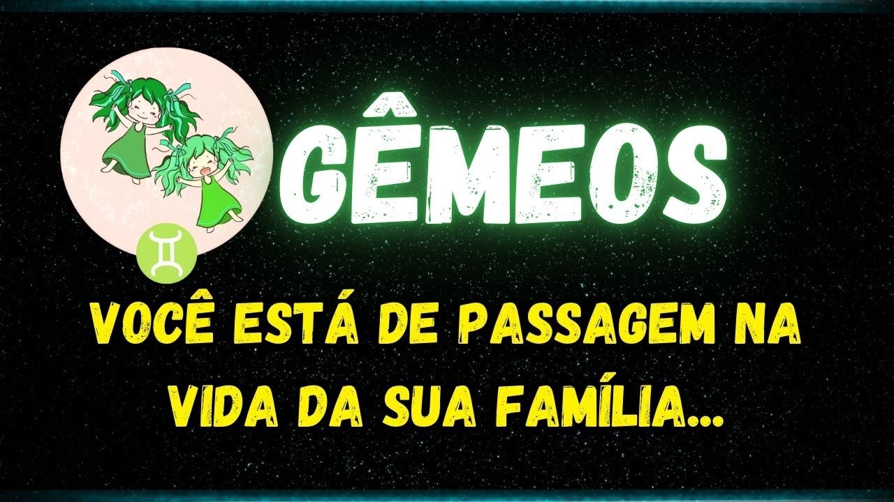 ♊️GÊMEOS😢VOCÊ ESTÁ DE PASSAGEM NA VIDA DA SUA FAMÍLIA...