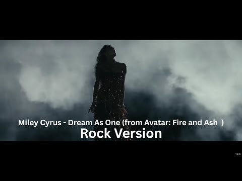 Miley Cyrus - Dream As One (from Avatar: Fire and Ash ) Rock Version