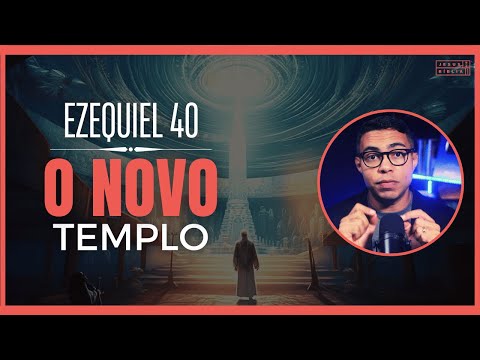 Ezequiel 40 Estudo: A Visão do Novo Templo (Bíblia Explicada)