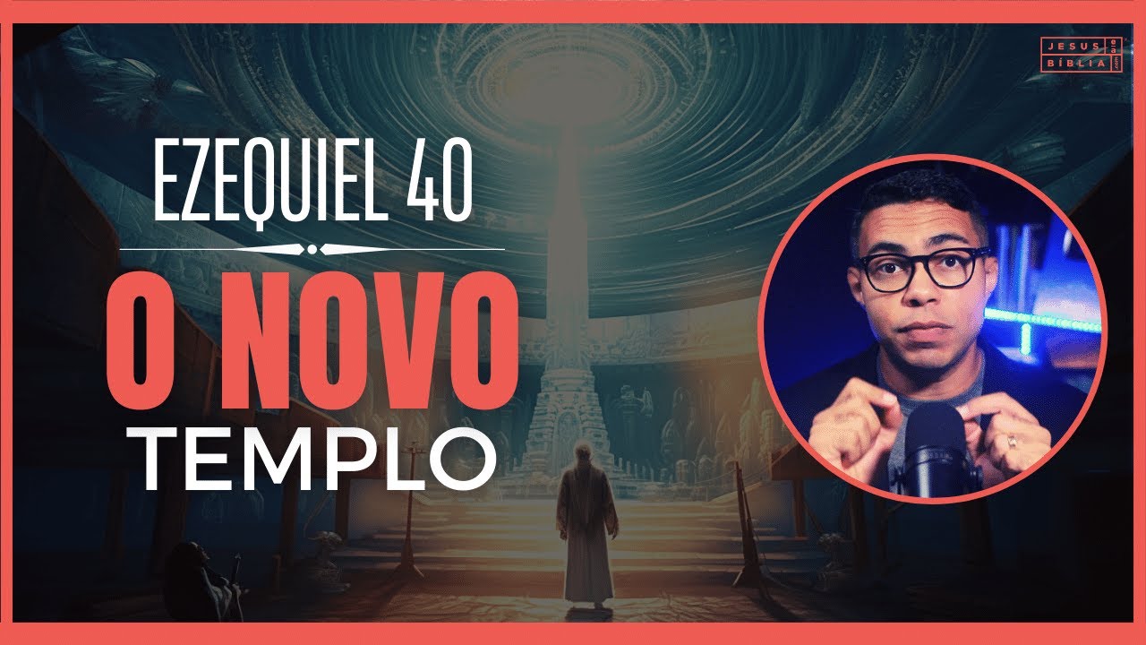 Ezequiel 40 Estudo: A Visão do Novo Templo (Bíblia Explicada)