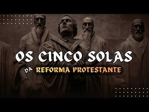 Os CINCO SOLAS da REFORMA PROTESTANTE