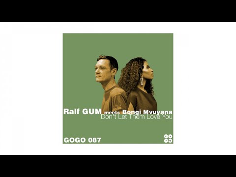 Ralf GUM meets Bongi Mvuyana - Don't Let Them Love You (Ralf GUM Main Mix)