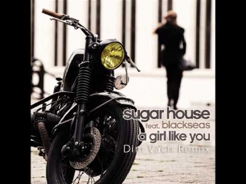 Sugar House feat. Blackseas - A Girl Like You (Dim Vach Remix)