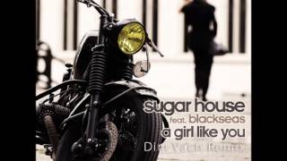 Sugar House feat. Blackseas - A Girl Like You (Dim Vach Remix)