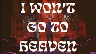 I Won't Go to Heaven And That's Alright