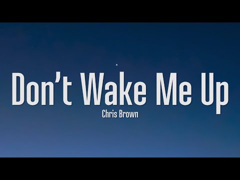 Chris Brown - Don't Wake Me Up (Lyrics)