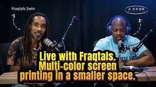 Live with Fraqtals. Multi-color screen printing in a smaller space.