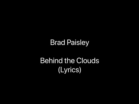 Brad Paisley - Behind the Clouds (Lyrics)