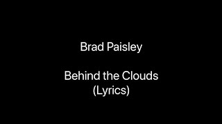 Brad Paisley - Behind the Clouds (Lyrics)