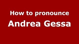 How to pronounce Andrea Gessa