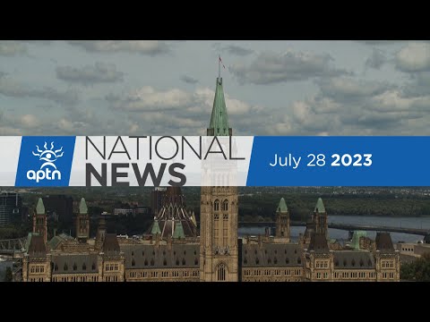 APTN National News July 28, 2023 – Latest on child welfare compensation, Indigenous lens to art