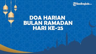 Bacaan Doa Hari ke-25 Ramadan 1443 H atau Rabu, 27 April 2022, Lengkap Arab Latin dan Artinya