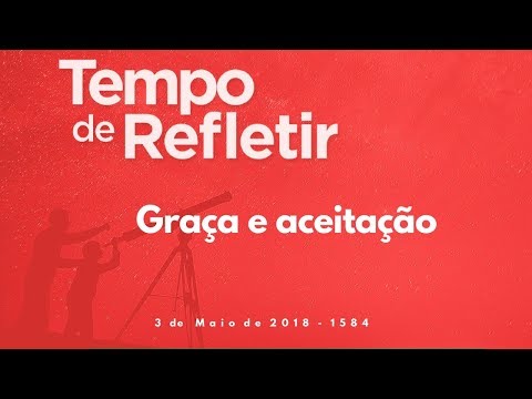 Tempo de Refletir 1584 - Graça e aceitação