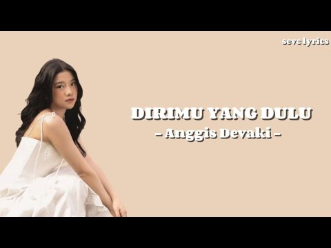 Anggis Devaki - Dirimu yang dulu (lyrics)