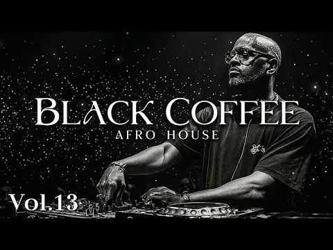 Afro House 2026 🔥 | Soulful Groove & Melodic Ride | Black Coffee Inspired Vol. 13