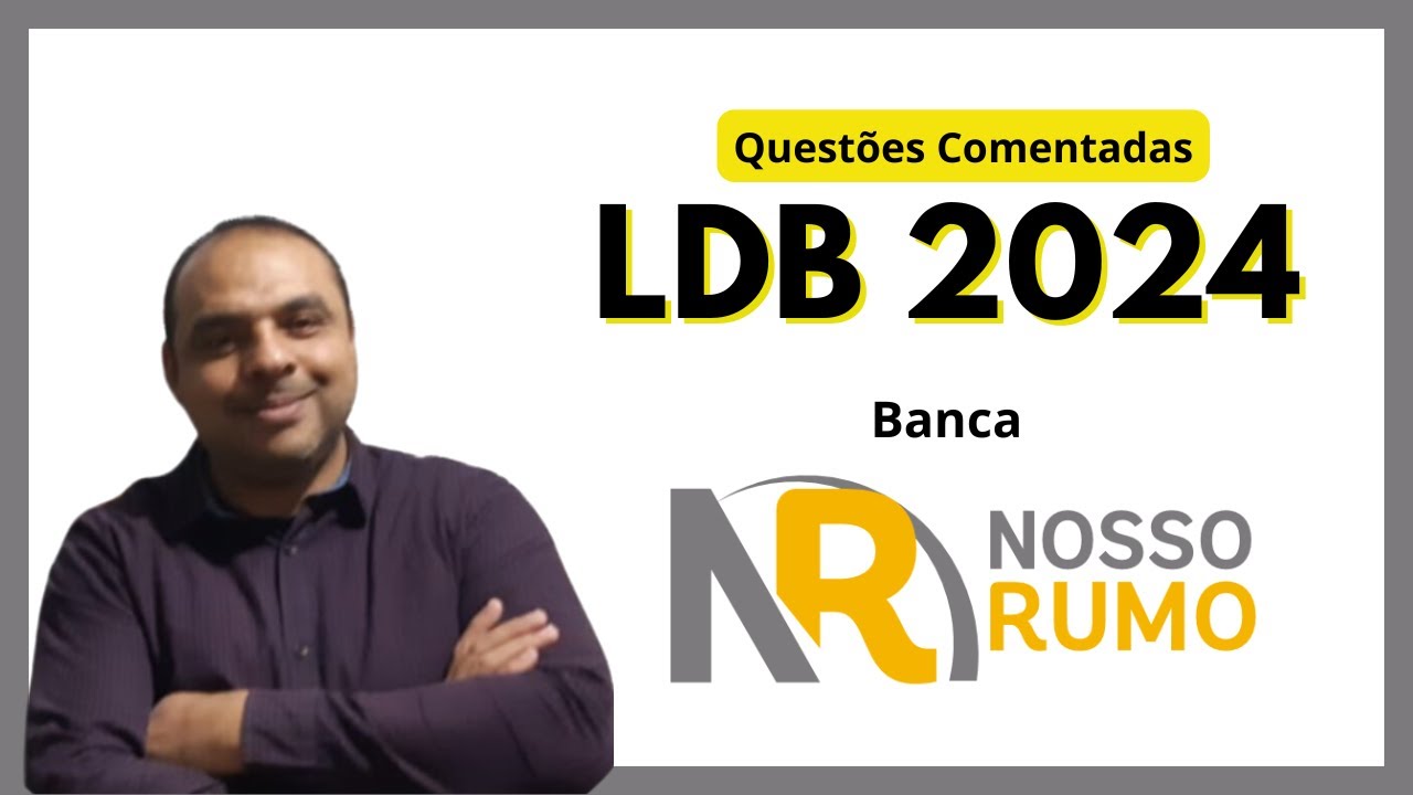 LDB Atualizada 2024| Questões Comentadas Banca NOSSO RUMO Concurso Professor SUZANO e SEE AC