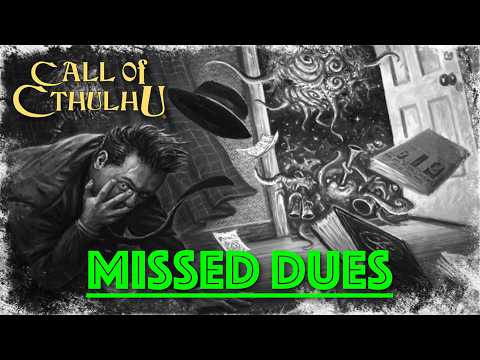 Missed Dues - Call of Cthulhu RPG Actual Play