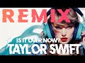 Taylor Swift - Is It Over Now? (Remix)