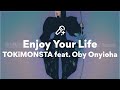TOKiMONSTA feat. Oby Onyioha, Enjoy Your Life (Lyrics)