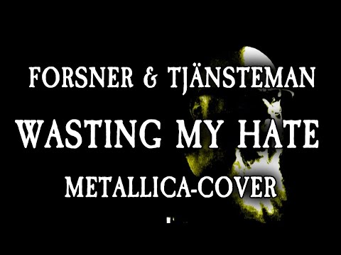 Forsner & Tjänsteman - Wasting my hate (Metallica-cover)