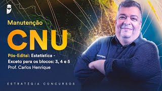 Manutenção CNU - Pós-Edital: Estatística - Exceto para os blocos: 3, 4 e 5 - Prof. Carlos Henrique