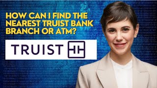 How can I find the nearest Truist Bank branch or ATM