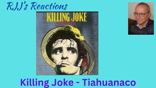 Killing Joke - Tiahuanaco 🇨🇦 RJJ&#39;s Reactions