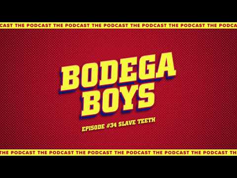 Bodega Boys Ep 34: Slave Teeth