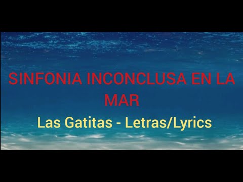 Sinfonia Inconclusa en la Mar - Las Gatitas (Letras)