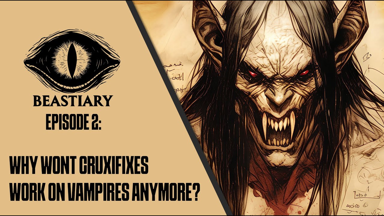 Beastiary Episode 2 - Why won't CRUCIFIXES WORK on VAMPIRES anymore? #monsters #horror #vampire