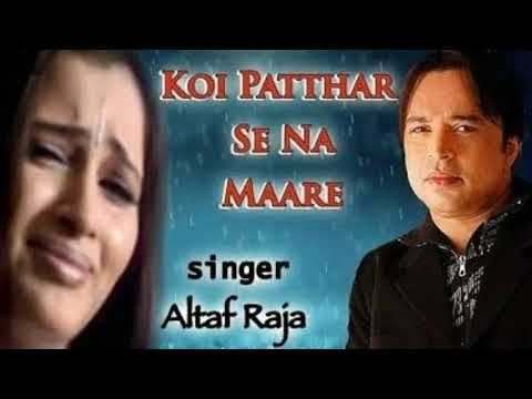 Tu-Auro-Ki-Kyon-Ho-Gayi - Koi Patthar Se Na Mare -(Altaf Raja)