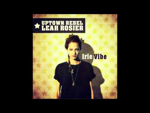 Uptown Rebel meets Leah Rosier - Irie Vibe [Full EP]