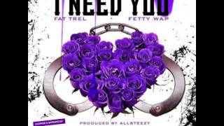 I Need You-Fat Trel Feat. Fetty Wap (Chopped & Screwed By DJ Chris Breezy)
