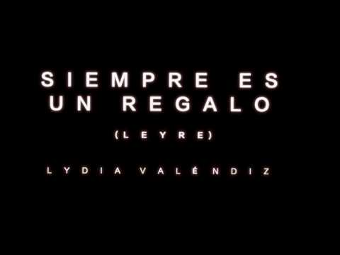 Siempre es un regalo (Leyre) Video Lyric Oficial - Lydia Valendiz