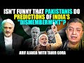 Isn't funny that Pakistanis do predictions of India's "dismemberment"? Arif Ajakia with Tahir Gora