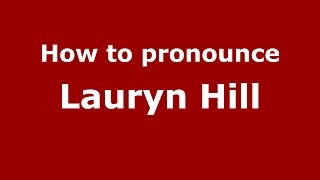 How to pronounce Lauryn Hill